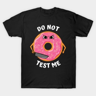 Donut Test Me! (Don't Test Me Pun) T-Shirt